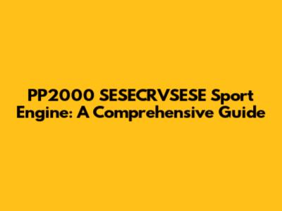 PP2000 SESECRVSESE Sport Engine: A Comprehensive Guide