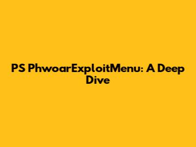 PS PhwoarExploitMenu: A Deep Dive
