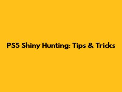 PS5 Shiny Hunting: Tips & Tricks