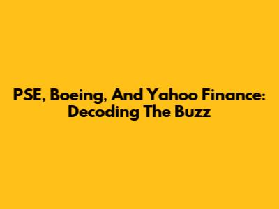 PSE, Boeing, And Yahoo Finance: Decoding The Buzz