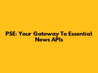 PSE: Your Gateway To Essential News APIs