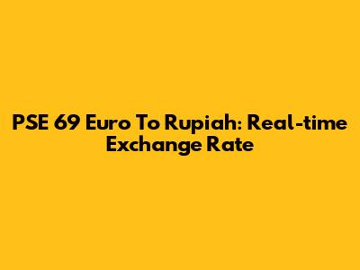 PSE 69 Euro To Rupiah: Real-time Exchange Rate