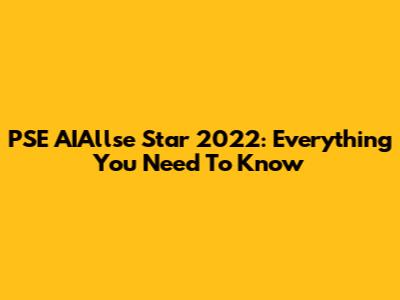 PSE AIAllse Star 2022: Everything You Need To Know