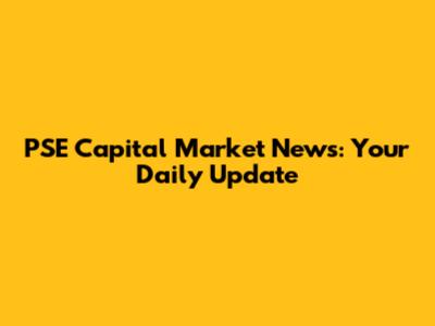 PSE Capital Market News: Your Daily Update