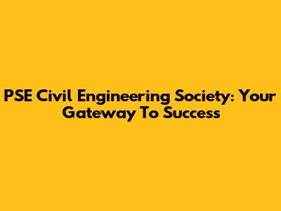 PSE Civil Engineering Society: Your Gateway To Success