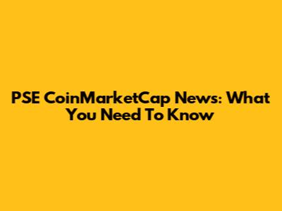 PSE CoinMarketCap News: What You Need To Know