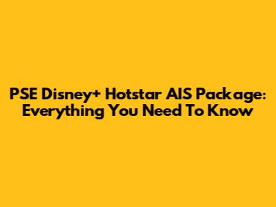 PSE Disney+ Hotstar AIS Package: Everything You Need To Know