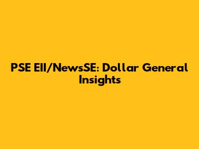 PSE EII/NewsSE: Dollar General Insights