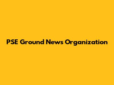 PSE Ground News Organization