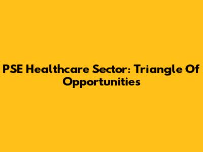 PSE Healthcare Sector: Triangle Of Opportunities