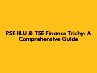 PSE IILU & TSE Finance Trichy: A Comprehensive Guide