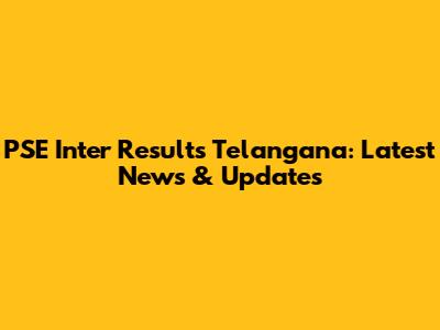 PSE Inter Results Telangana: Latest News & Updates