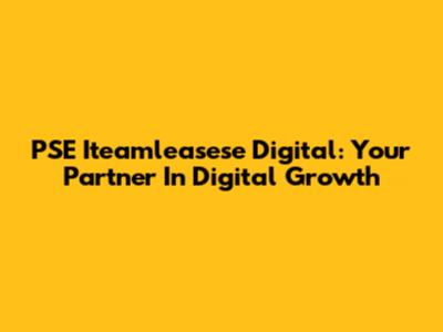 PSE Iteamleasese Digital: Your Partner In Digital Growth