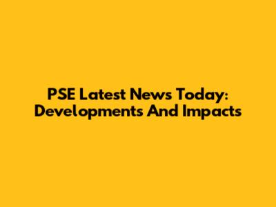 PSE Latest News Today: Developments And Impacts