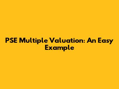 PSE Multiple Valuation: An Easy Example