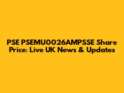 PSE PSEMU0026AMPSSE Share Price: Live UK News & Updates