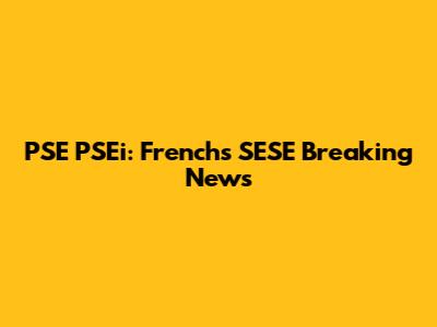 PSE PSEi: French's SESE Breaking News