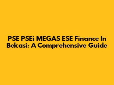 PSE PSEi MEGAS ESE Finance In Bekasi: A Comprehensive Guide