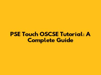 PSE Touch OSCSE Tutorial: A Complete Guide