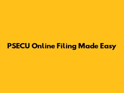 PSECU Online Filing Made Easy