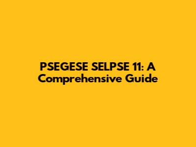 PSEGESE SELPSE 11: A Comprehensive Guide
