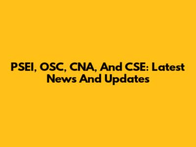 PSEI, OSC, CNA, And CSE: Latest News And Updates