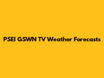 PSEI GSWN TV Weather Forecasts