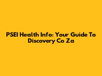 PSEI Health Info: Your Guide To Discovery Co Za