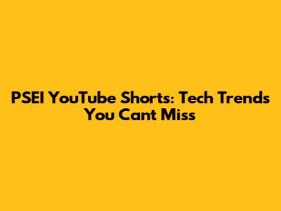 PSEI YouTube Shorts: Tech Trends You Can't Miss