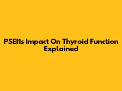 PSEI1's Impact On Thyroid Function Explained