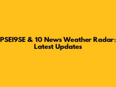 PSEI9SE & 10 News Weather Radar: Latest Updates