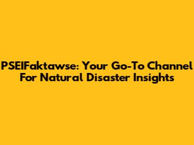 PSEIFaktawse: Your Go-To Channel For Natural Disaster Insights