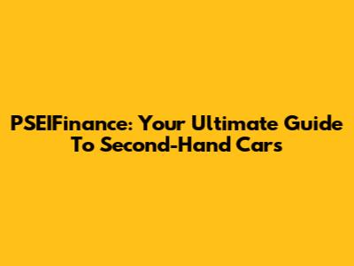 PSEIFinance: Your Ultimate Guide To Second-Hand Cars