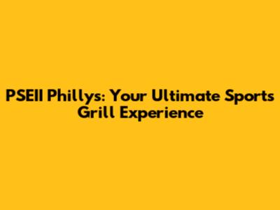 PSEII Philly's: Your Ultimate Sports Grill Experience