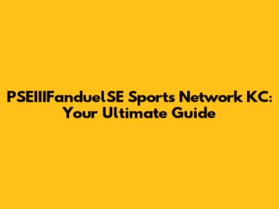 PSEIIIFanduelSE Sports Network KC: Your Ultimate Guide