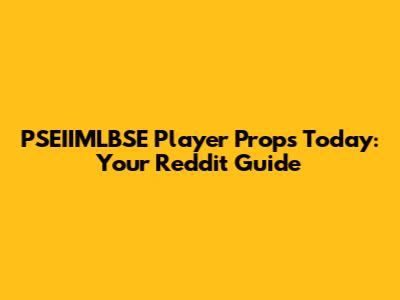 PSEIIMLBSE Player Props Today: Your Reddit Guide