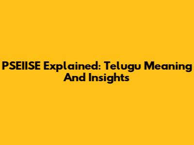 PSEIISE Explained: Telugu Meaning And Insights