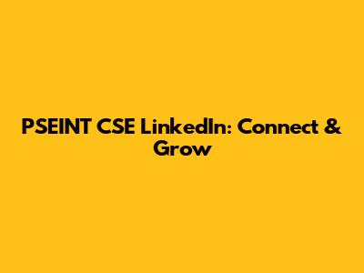 PSEINT CSE LinkedIn: Connect & Grow