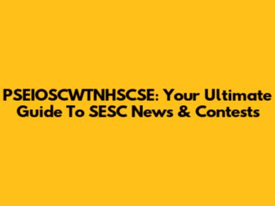 PSEIOSCWTNHSCSE: Your Ultimate Guide To SESC News & Contests