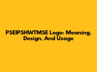 PSEIPSHWTMSE Logo: Meaning, Design, And Usage