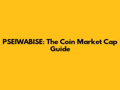 PSEIWABISE: The Coin Market Cap Guide