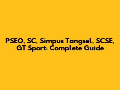 PSEO, SC, Simpus Tangsel, SCSE, GT Sport: Complete Guide