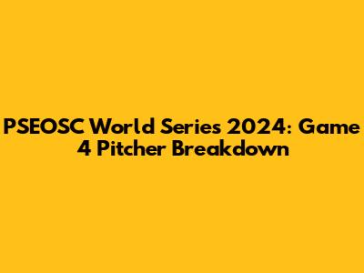 PSEOSC World Series 2024: Game 4 Pitcher Breakdown