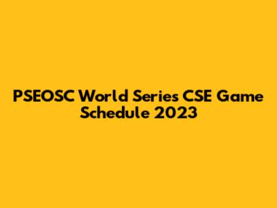 PSEOSC World Series CSE Game Schedule 2023