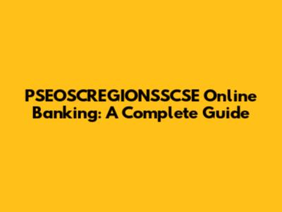 PSEOSCREGIONSSCSE Online Banking: A Complete Guide