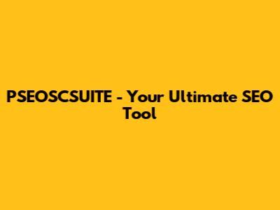 PSEOSCSUITE - Your Ultimate SEO Tool