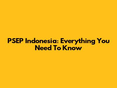 PSEP Indonesia: Everything You Need To Know
