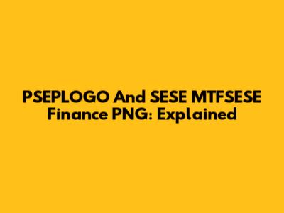 PSEPLOGO And SESE MTFSESE Finance PNG: Explained