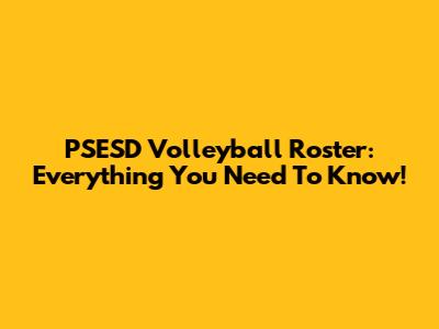 PSESD Volleyball Roster: Everything You Need To Know!