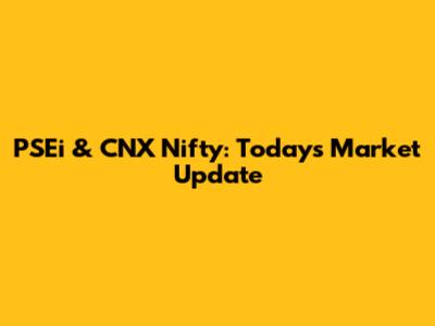 PSEi & CNX Nifty: Today's Market Update